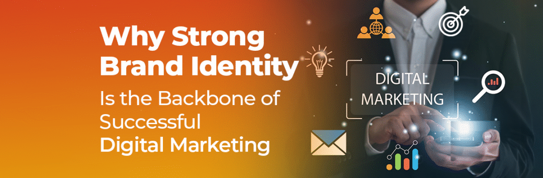 Why Strong Branding Makes Digital Marketing More Effective